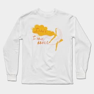 I can't I have dance Yellow on Yellow Long Sleeve T-Shirt